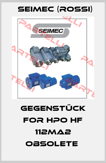 Gegenstück for HPO HF 112MA2 obsolete  Seimec (Rossi)