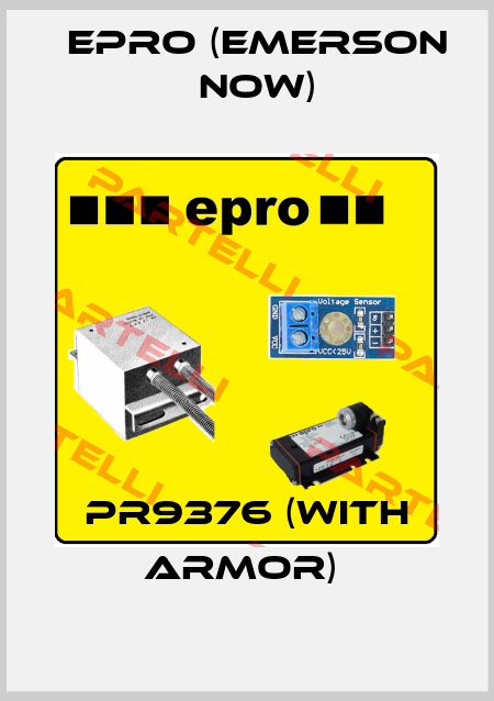 PR9376 (with armor)  Epro (Emerson now)