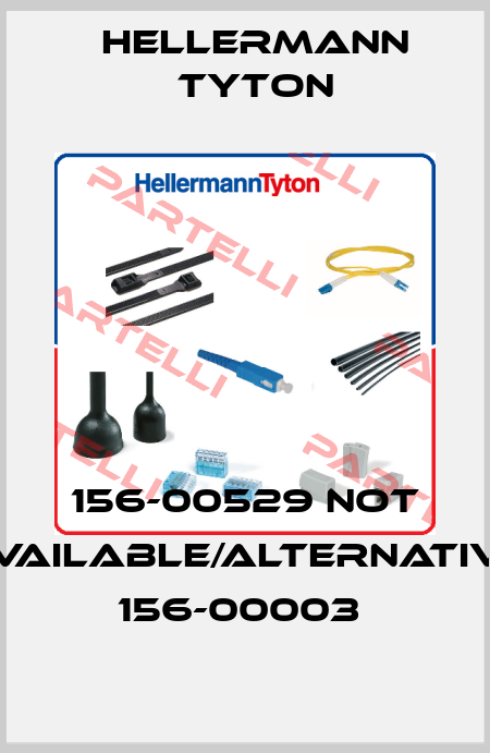 156-00529 not available/alternative 156-00003  Hellermann Tyton