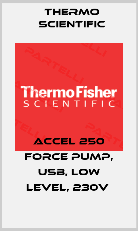 ACCEL 250 FORCE PUMP, USB, LOW LEVEL, 230V  Thermo Scientific