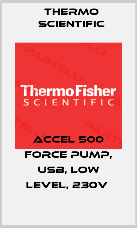 ACCEL 500 FORCE PUMP, USB, LOW LEVEL, 230V  Thermo Scientific