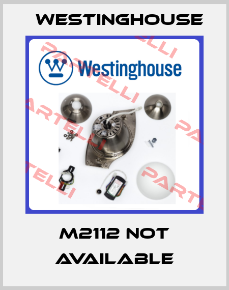 M2112 not available Westinghouse