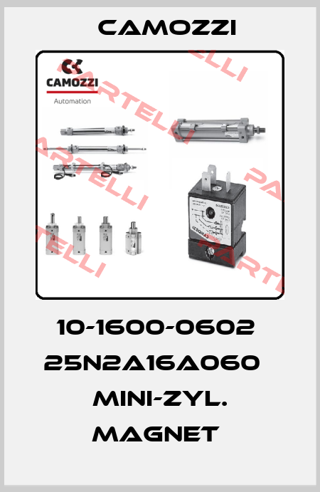 10-1600-0602  25N2A16A060   MINI-ZYL. MAGNET  Camozzi