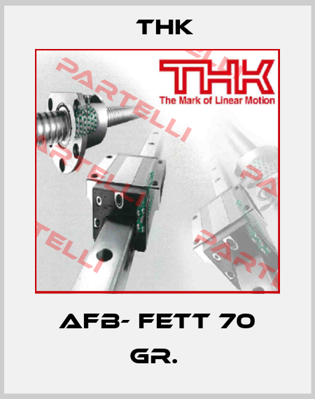 AFB- FETT 70 GR.  THK