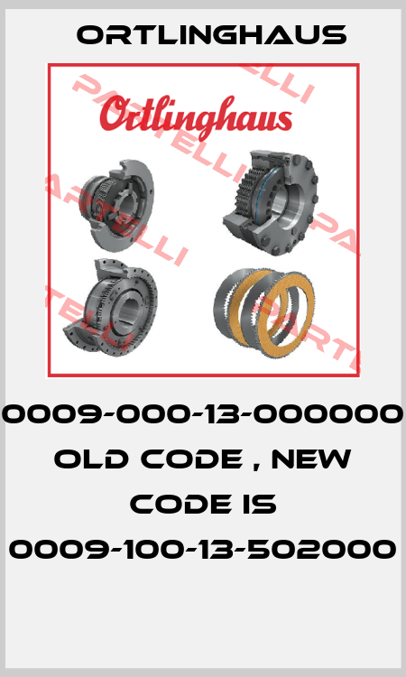 0009-000-13-000000 old code , new code is 0009-100-13-502000  Ortlinghaus