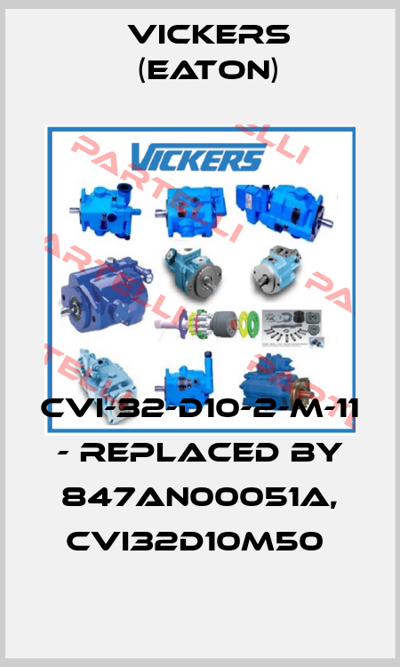 CVI-32-D10-2-M-11 - replaced by 847AN00051A, CVI32D10M50  Vickers (Eaton)