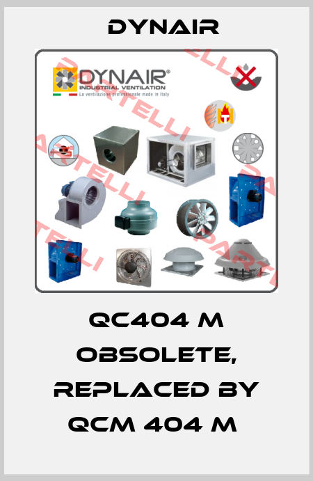 QC404 M obsolete, replaced by QCM 404 M  Dynair