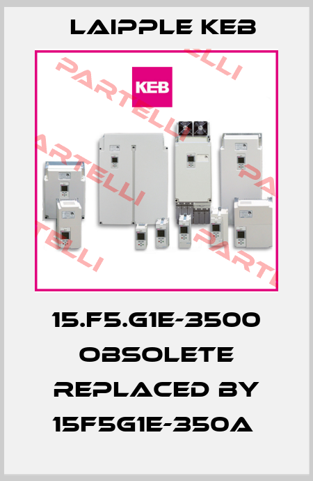 15.F5.G1E-3500 obsolete replaced by 15F5G1E-350A  LAIPPLE KEB