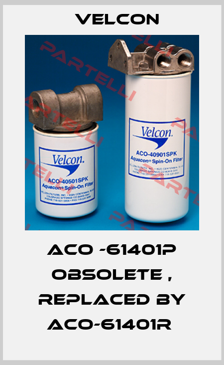 ACO -61401P obsolete , replaced by ACO-61401R  Velcon