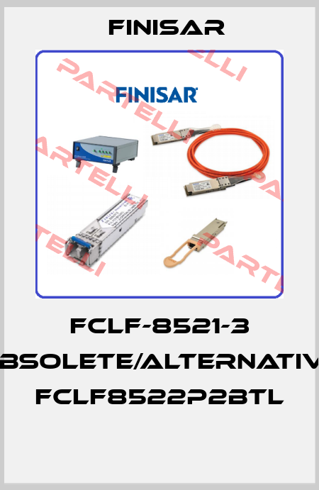 FCLF-8521-3 obsolete/alternative FCLF8522P2BTL  Finisar