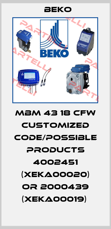 MBM 43 18 CFW customized code/possible products 4002451 (XEKA00020) or 2000439 (XEKA00019)  Beko