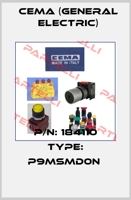 P/N: 184110 Type: P9MSMD0N  Cema (General Electric)