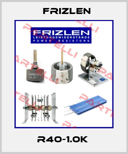 R40-1.0K  Frizlen
