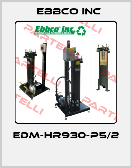EDM-HR930-P5/2  EBBCO Inc