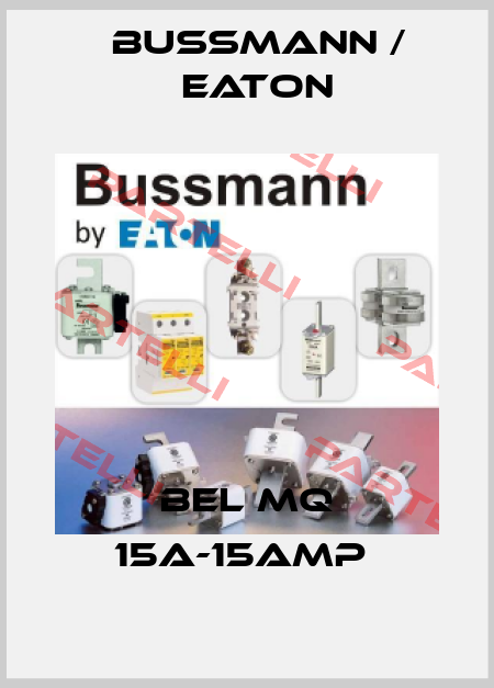 BEL MQ 15A-15AMP  BUSSMANN / EATON