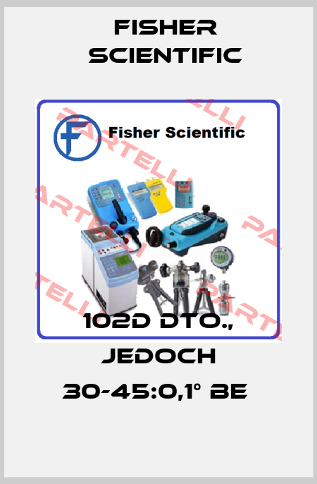 102D DTO., JEDOCH 30-45:0,1° BE  Fisher Scientific