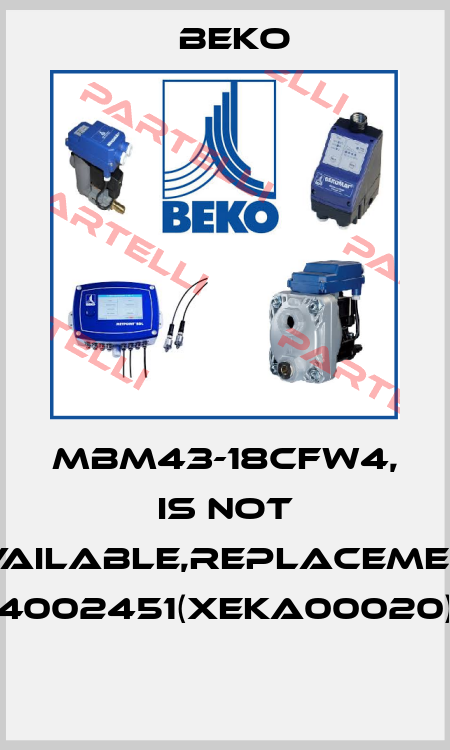 MBM43-18CFW4, is not available,replacement 4002451(XEKA00020)  Beko