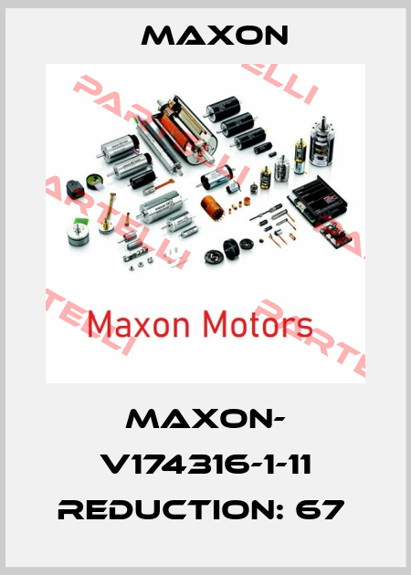 maxon- v174316-1-11 reduction: 67  Maxon