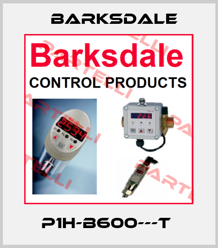 P1H-B600---T  Barksdale