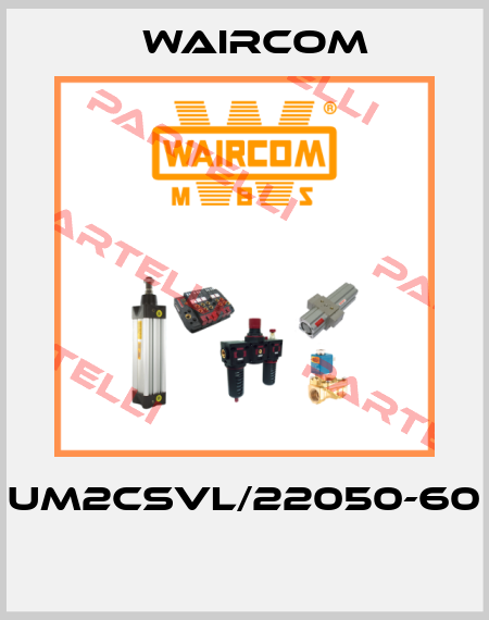 UM2CSVL/22050-60  Waircom