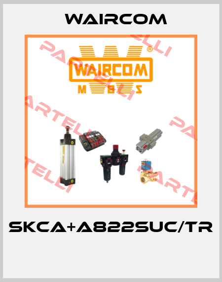 SKCA+A822SUC/TR  Waircom