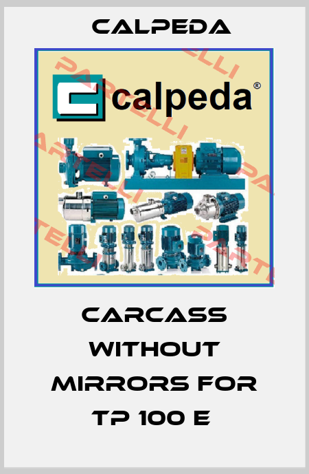 CARCASS WITHOUT MIRRORS FOR TP 100 E  Calpeda