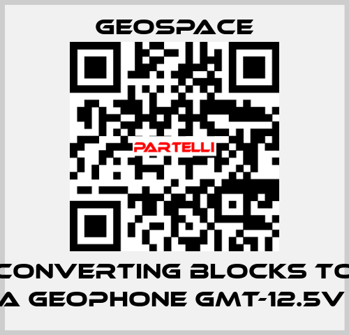 CONVERTING BLOCKS TO A GEOPHONE GMT-12.5V  GeoSpace