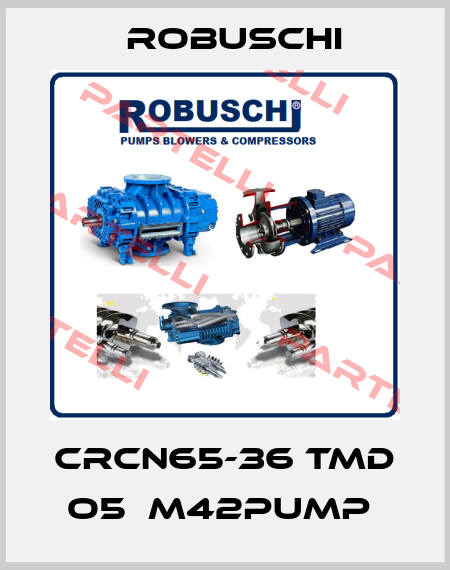 CRCN65-36 TMD O5  M42PUMP  Robuschi