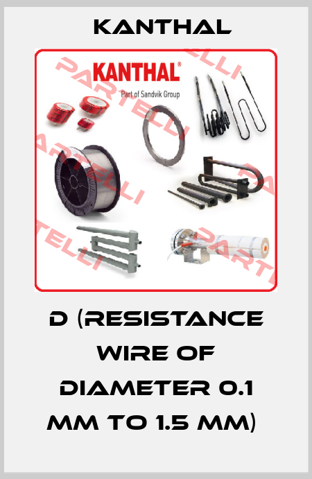 D (RESISTANCE WIRE OF DIAMETER 0.1 MM TO 1.5 MM)  Kanthal