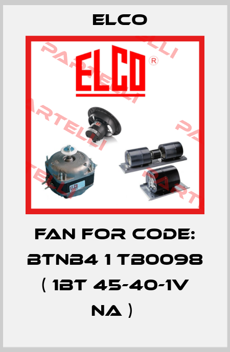 Fan for CODE: BTNB4 1 TB0098 ( 1BT 45-40-1V NA )  Elco