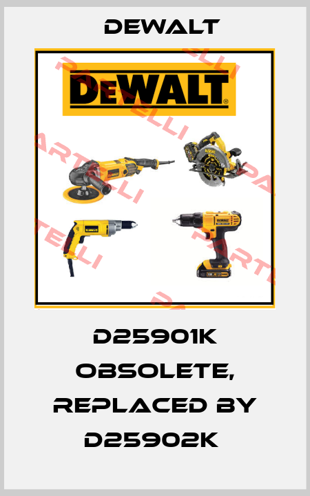 D25901K OBSOLETE, replaced by D25902K  Dewalt