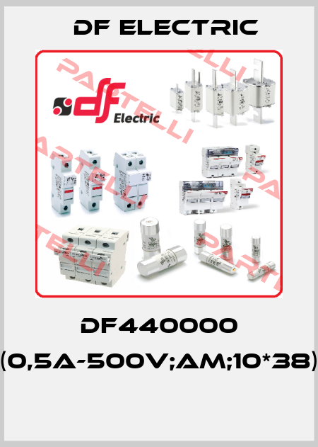 DF440000 (0,5A-500V;AM;10*38)  DF Electric