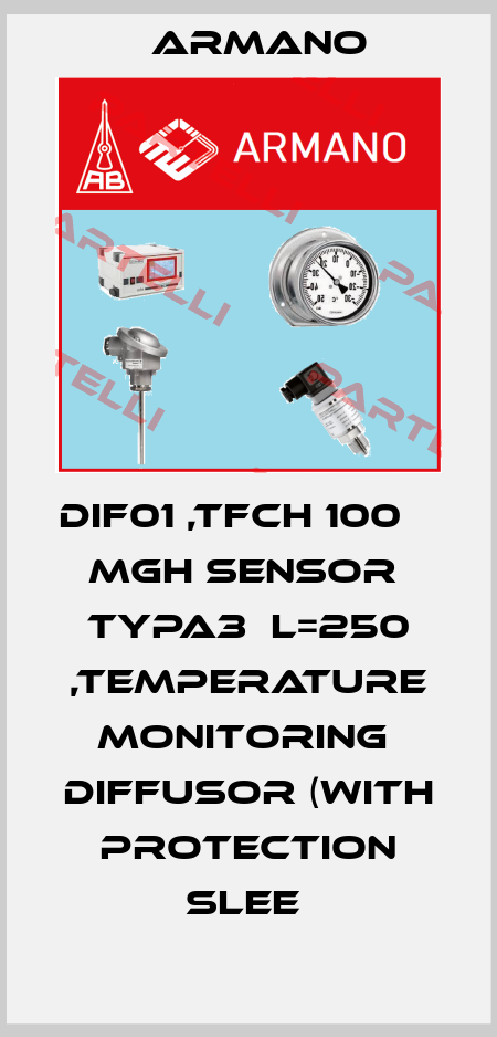 DIF01 ,TFCH 100     MGH SENSOR  TYPA3  L=250 ,TEMPERATURE MONITORING  DIFFUSOR (WITH PROTECTION SLEE  ARMANO