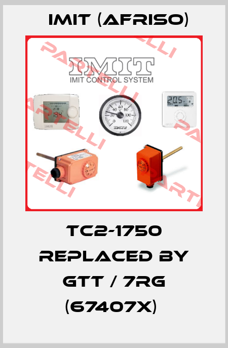 TC2-1750 REPLACED BY GTT / 7RG (67407X)  IMIT (Afriso)