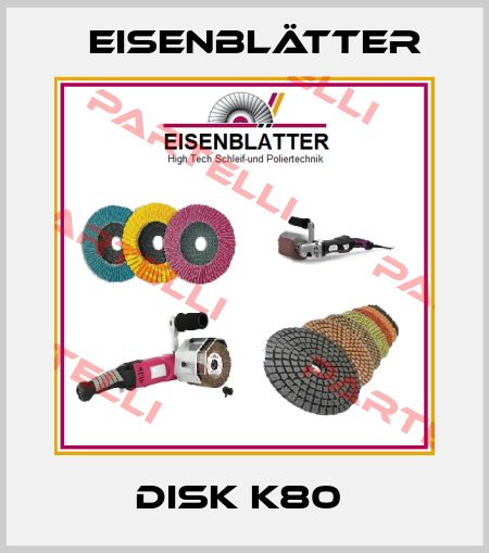 DISK K80  Eisenblätter
