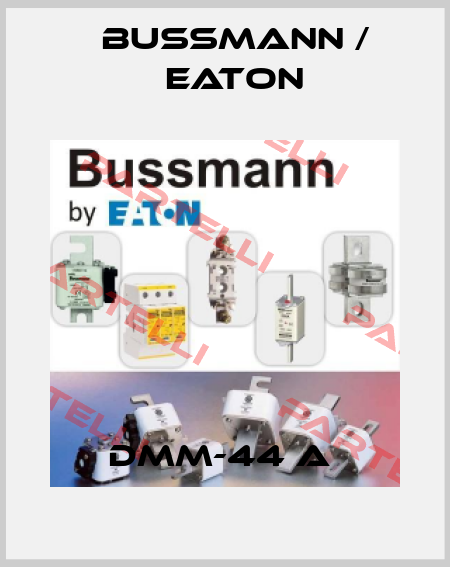 DMM-44 A  BUSSMANN / EATON