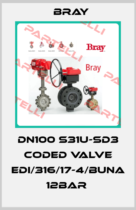 DN100 S31U-SD3 CODED VALVE EDI/316/17-4/BUNA 12BAR  Bray