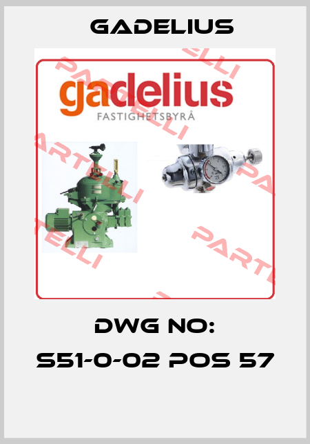 DWG NO: S51-0-02 POS 57  Gadelius