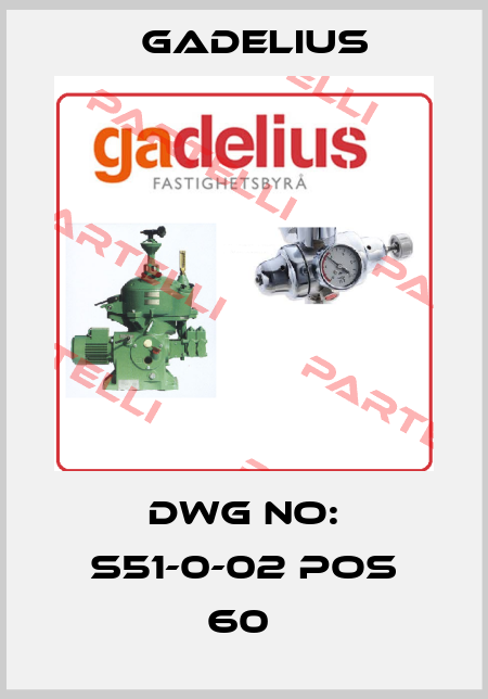 DWG NO: S51-0-02 POS 60  Gadelius