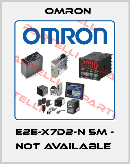 E2E-X7D2-N 5M - not available  Omron