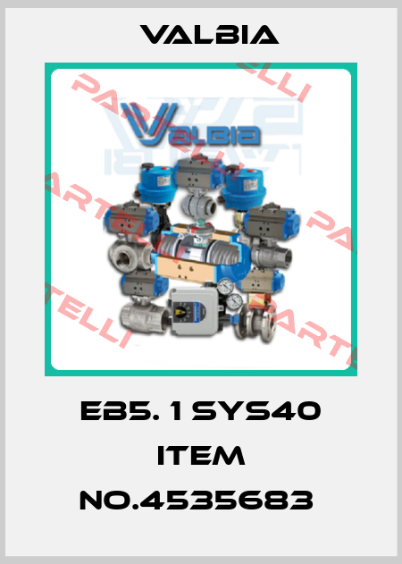 EB5. 1 SYS40 ITEM NO.4535683  Valbia