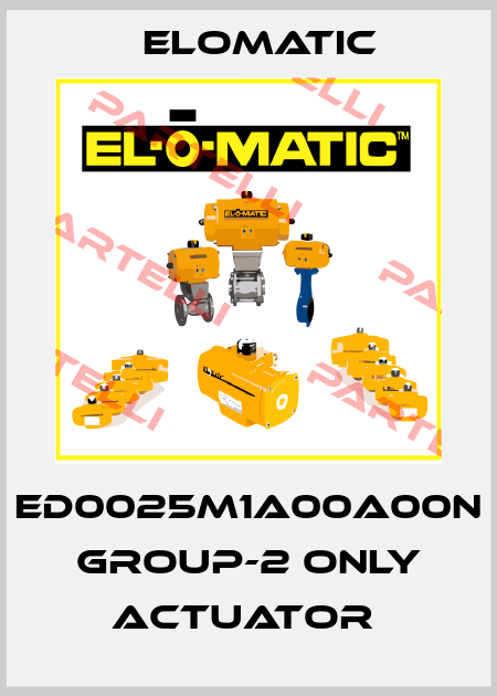 ED0025M1A00A00N GROUP-2 ONLY ACTUATOR  Elomatic