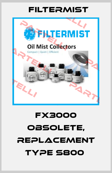 FX3000 obsolete, replacement Type S800  Filtermist