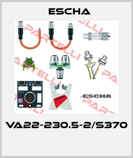 VA22-230.5-2/S370  Escha