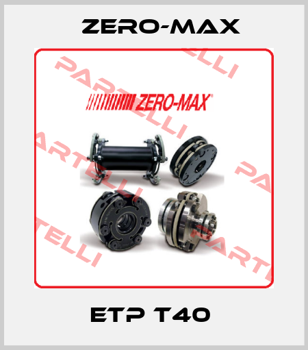 ETP T40  ZERO-MAX