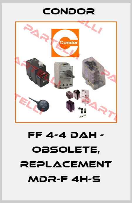 FF 4-4 DAH - OBSOLETE, REPLACEMENT MDR-F 4H-S  Condor