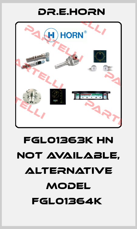 FGL01363K HN not available, alternative model FGL01364K  Dr.E.Horn