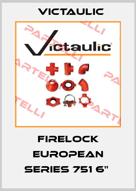 FIRELOCK EUROPEAN SERIES 751 6"  Victaulic