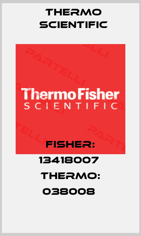 FISHER: 13418007  THERMO: 038008  Thermo Scientific