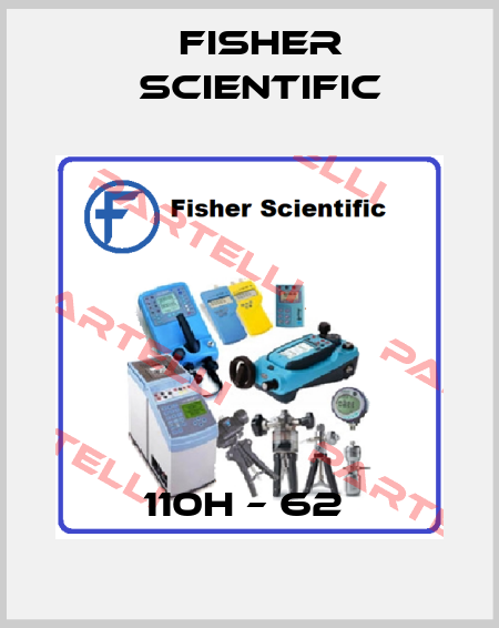 110H – 62  Fisher Scientific